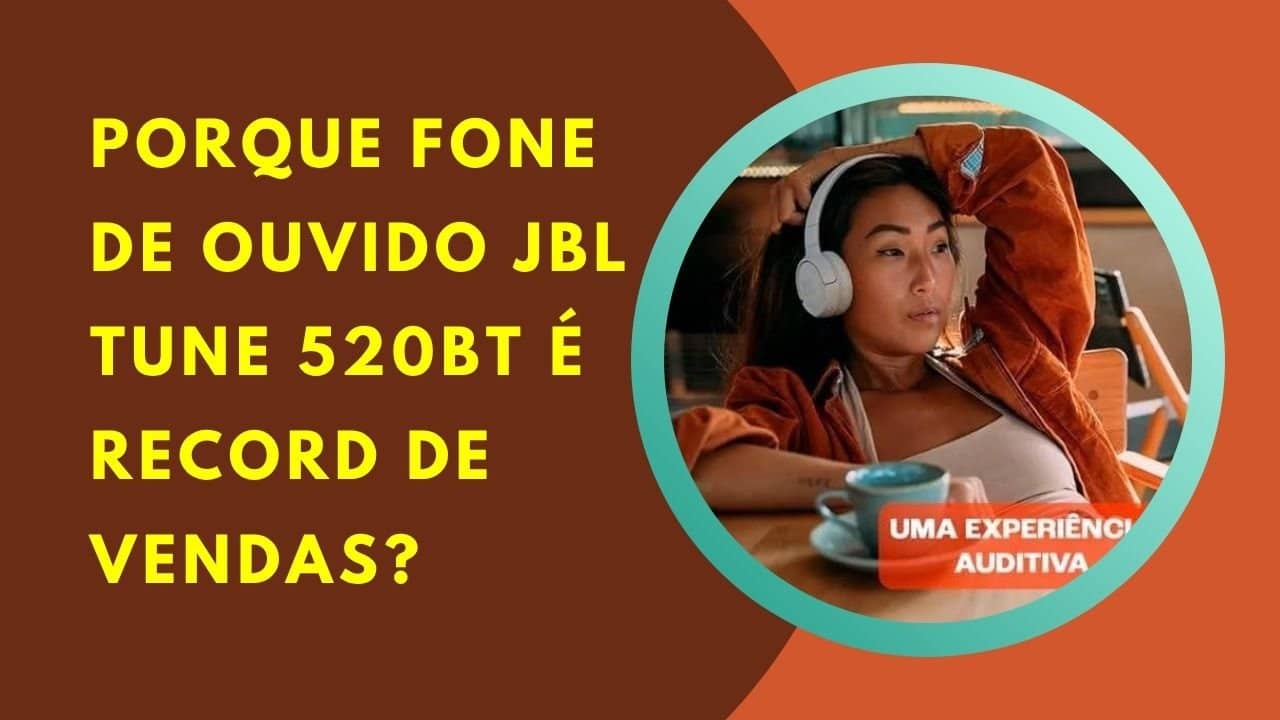 Por que o Fone JBL Tune 520BT Disparou nas Vendas em Todo o Brasil?