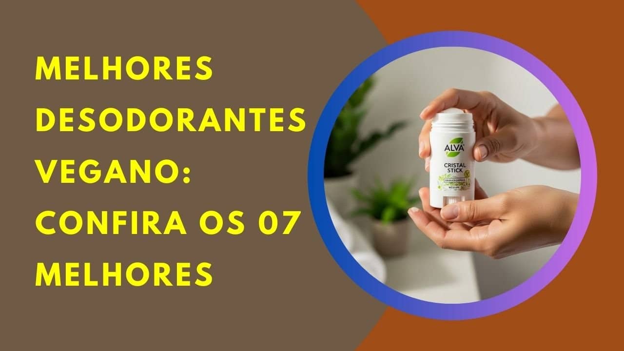 Descubra o melhor desodorante vegano: 7 opções eficazes, naturais e acessíveis para cuidar bem da sua pele.